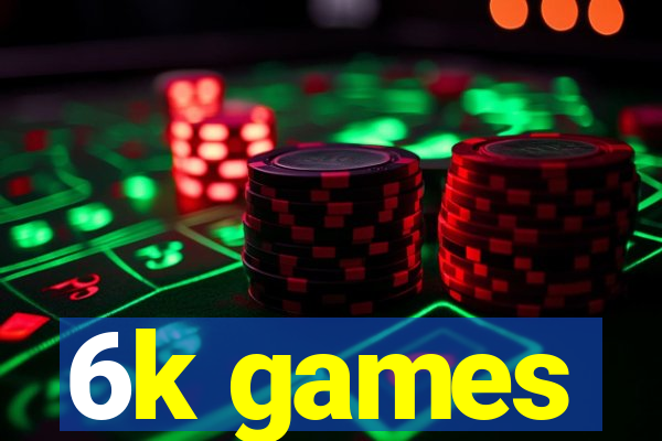 6k games